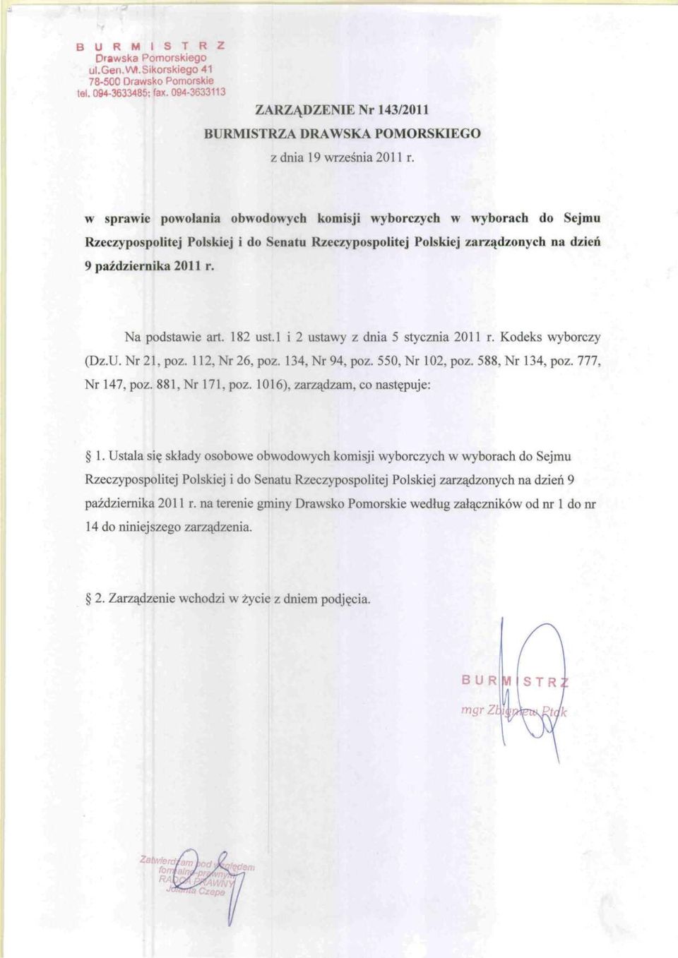 Polskiej zarządzonych na dzień 9 października 2011 r. Na podstawie art. 182 ust. l i 2 ustawy z dnia 5 stycznia 2011 r. Kodeks wyborczy (Dz.U. Nr 21, póz. 112, Nr 26, póz. 134, Nr 94, póz.