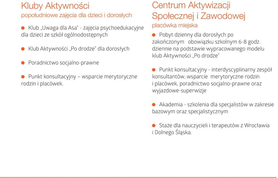 Centrum Aktywizacji Społecznej i Zawodowej placówka miejska Pobyt dzienny dla dorosłych po zakończonym obowiązku szkolnym 6-8 godz.