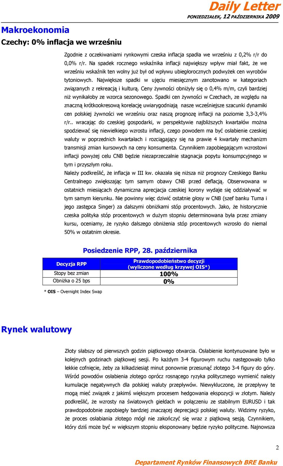 Największe spadki w ujęciu miesięcznym zanotowano w kategoriach związanych z rekreacją i kulturą. Ceny żywności obniżyły się o 0, m/m, czyli bardziej niż wynikałoby ze wzorca sezonowego.