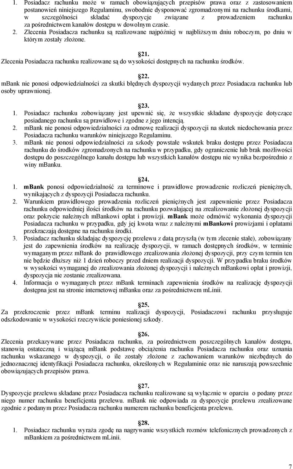 Zlecenia Posiadacza rachunku są realizowane najpóźniej w najbliższym dniu roboczym, po dniu w którym zostały złożone. 21.