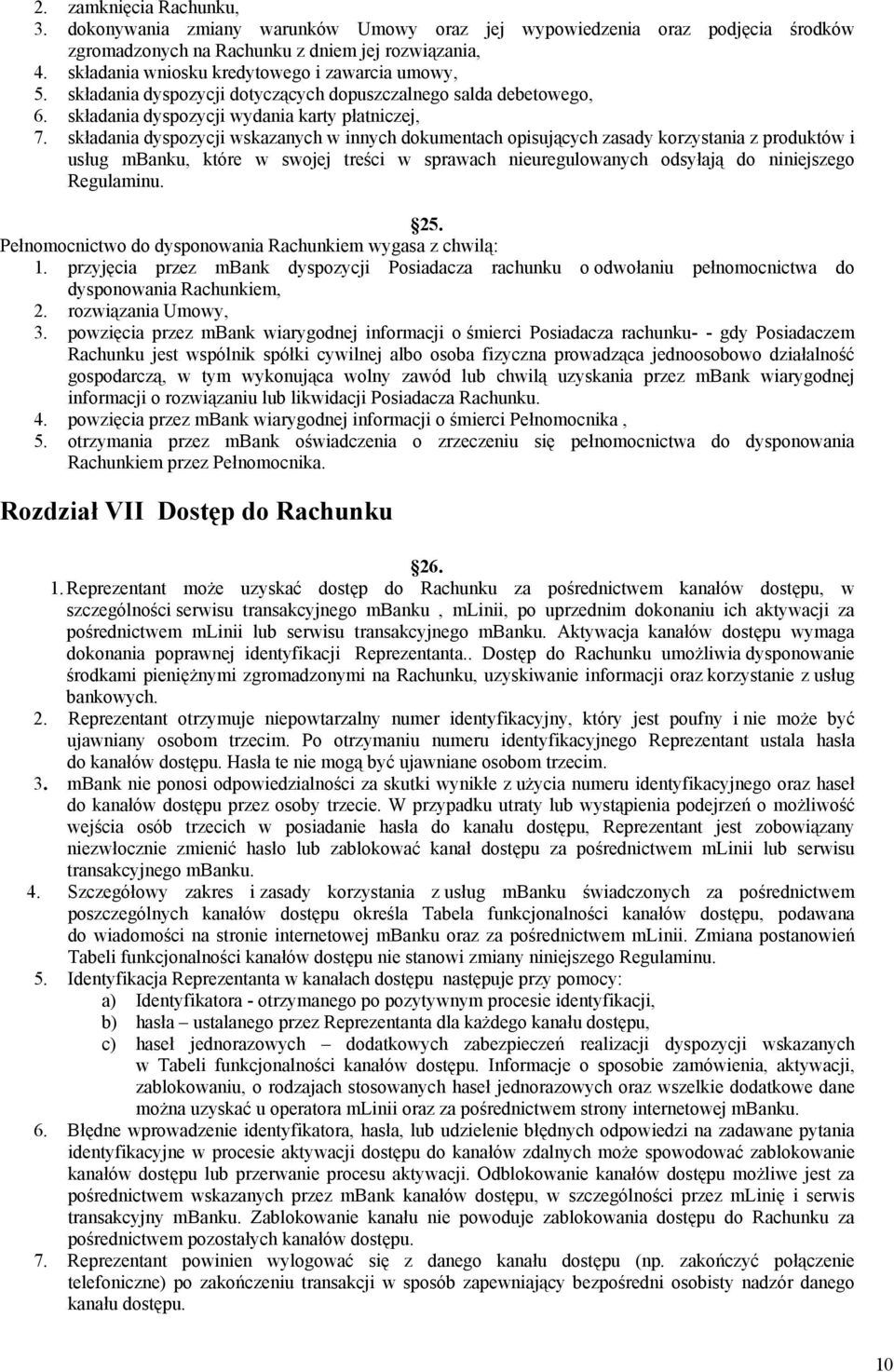 składania dyspozycji wskazanych w innych dokumentach opisujących zasady korzystania z produktów i usług mbanku, które w swojej treści w sprawach nieuregulowanych odsyłają do niniejszego Regulaminu.