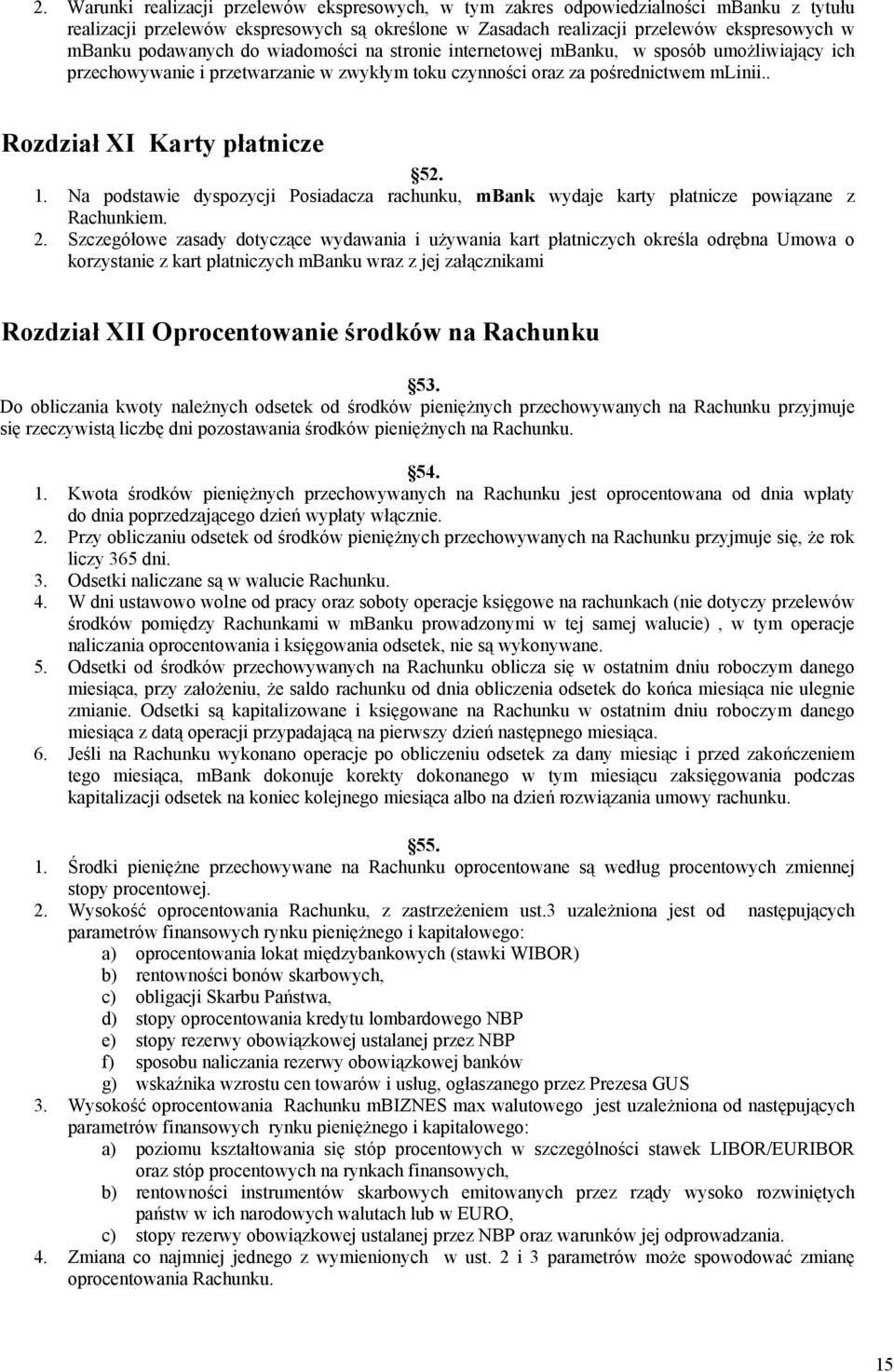 . Rozdział XI Karty płatnicze 52. 1. Na podstawie dyspozycji Posiadacza rachunku, mbank wydaje karty płatnicze powiązane z Rachunkiem. 2.