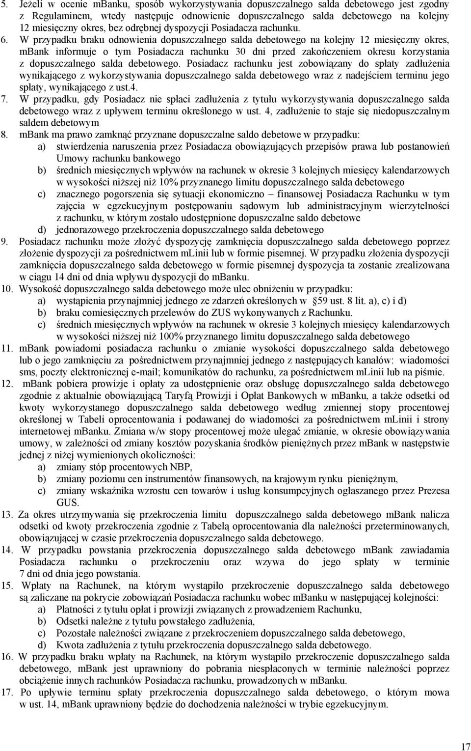 W przypadku braku odnowienia dopuszczalnego salda debetowego na kolejny 12 miesięczny okres, mbank informuje o tym Posiadacza rachunku 30 dni przed zakończeniem okresu korzystania z dopuszczalnego