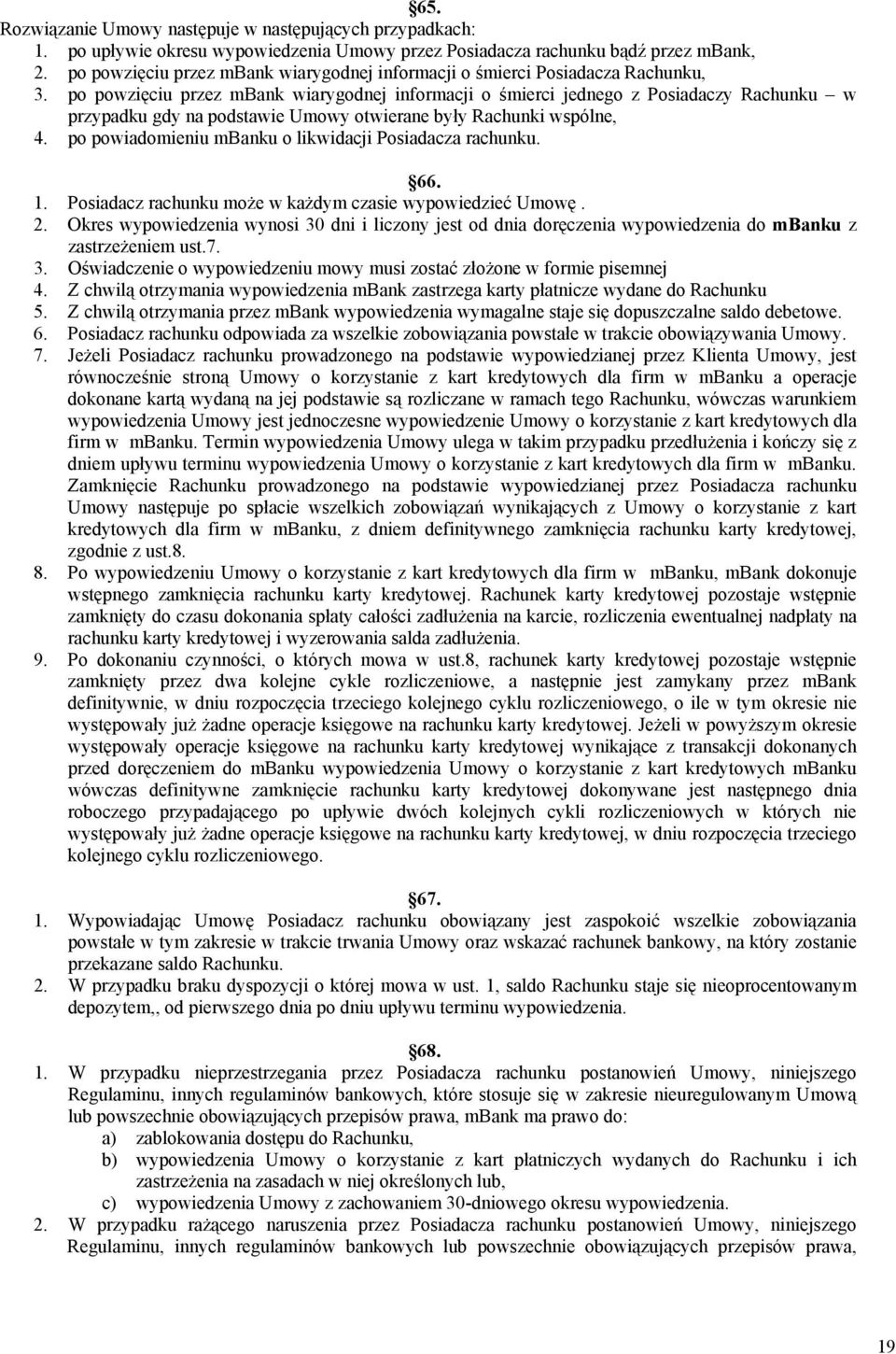 po powzięciu przez mbank wiarygodnej informacji o śmierci jednego z Posiadaczy Rachunku w przypadku gdy na podstawie Umowy otwierane były Rachunki wspólne, 4.