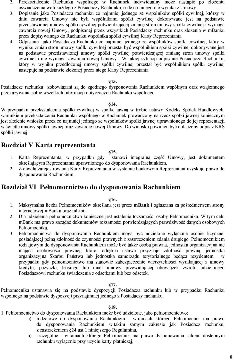 umowy spółki cywilnej potwierdzającej zmianę stron umowy spółki cywilnej i wymaga zawarcia nowej Umowy, podpisanej przez wszystkich Posiadaczy rachunku oraz złożenia w mbanku przez dopisywanego do