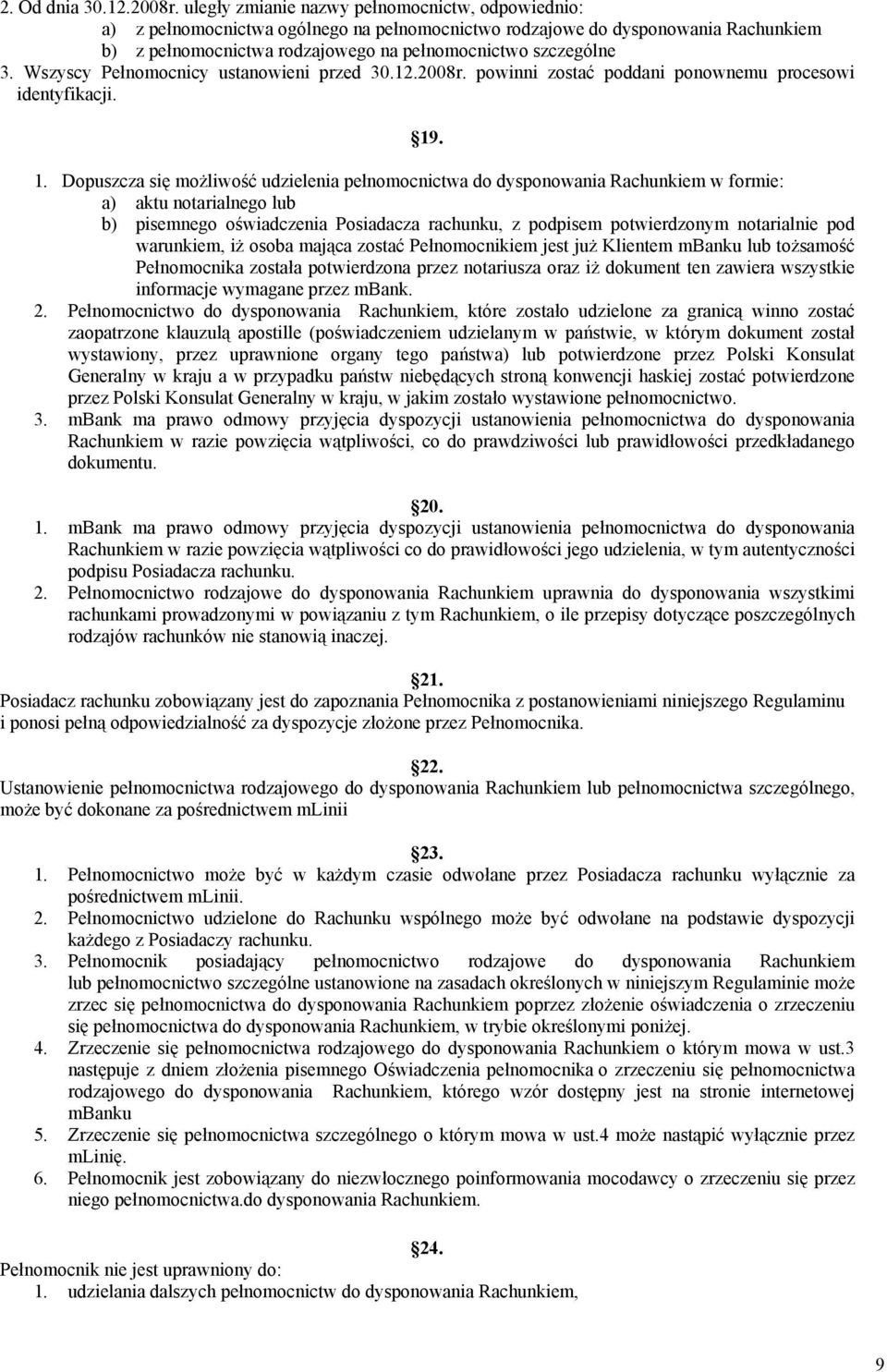 Wszyscy Pełnomocnicy ustanowieni przed 30.12.2008r. powinni zostać poddani ponownemu procesowi identyfikacji. 19