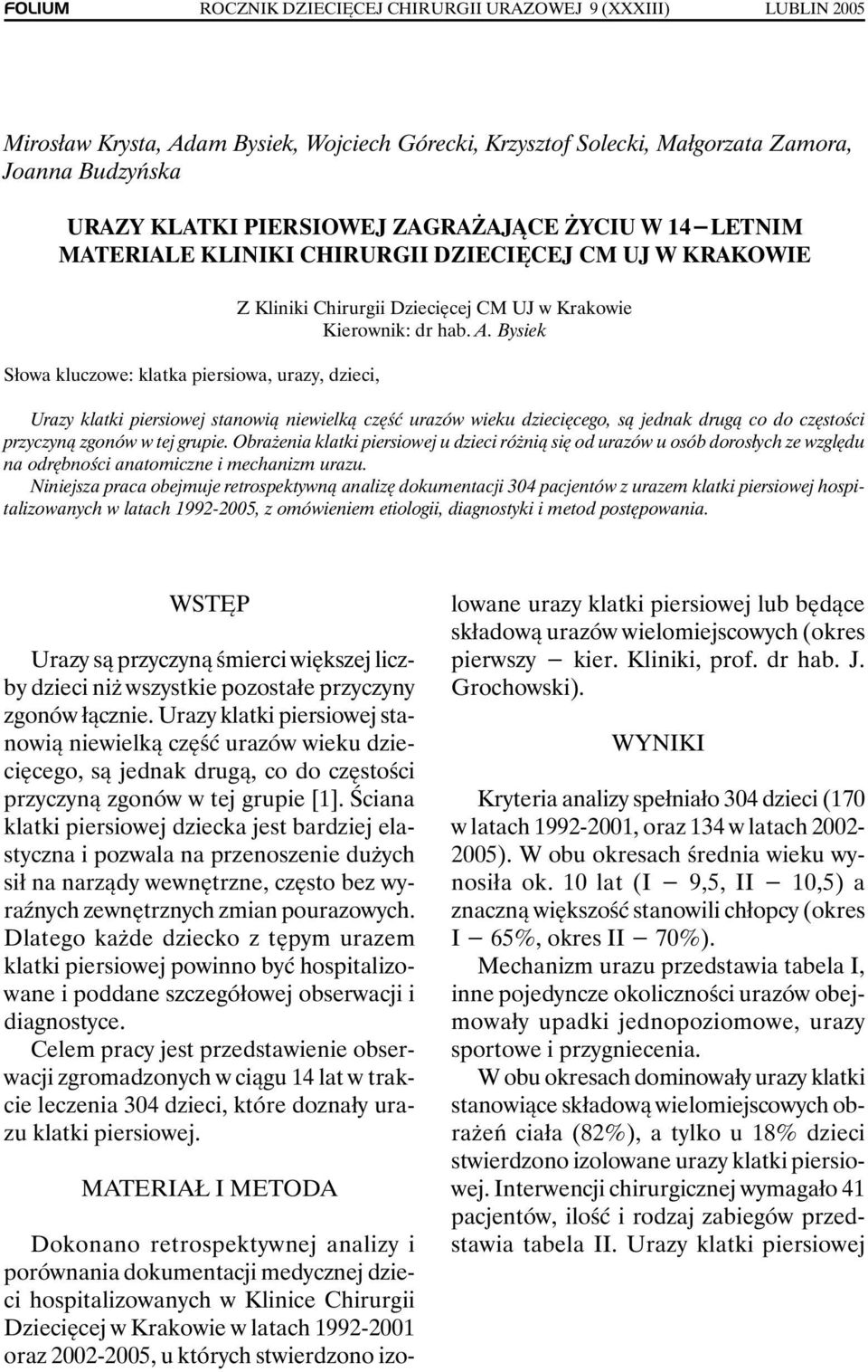 DZIECIĘCEJ CM UJ W KRAKOWIE Słowa kluczowe: klatka piersiowa, urazy, dzieci, Z Kliniki Chirurgii Dziecięcej CM UJ w Krakowie Kierownik: dr hab. A.