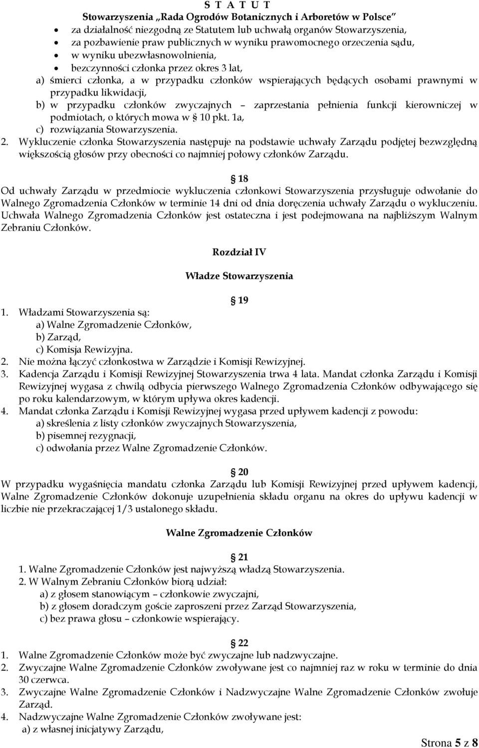 kierowniczej w podmiotach, o których mowa w 10 pkt. 1a, c) rozwiązania Stowarzyszenia. 2.