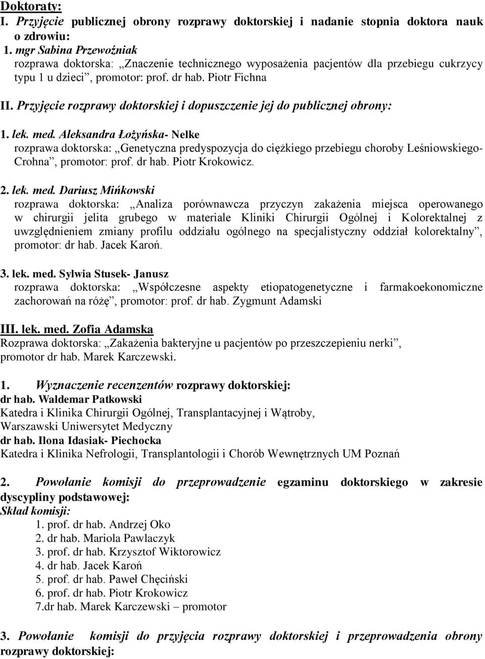 Przyjęcie rozprawy doktorskiej i dopuszczenie jej do publicznej obrony: 1. lek. med.