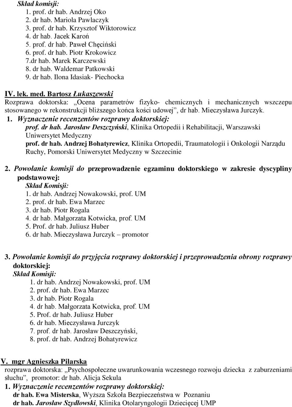 Bartosz Łukaszewski Rozprawa doktorska: Ocena parametrów fizyko- chemicznych i mechanicznych wszczepu stosowanego w rekonstrukcji bliższego końca kości udowej, dr hab. Mieczysława Jurczyk. prof.