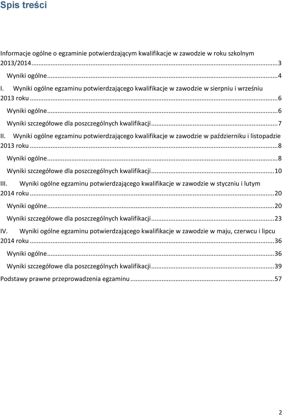 Wyniki ogólne egzaminu potwierdzającego kwalifikacje w zawodzie w październiku i listopadzie 2013 roku... 8 Wyniki ogólne... 8 Wyniki szczegółowe dla poszczególnych kwalifikacji... 10 III.