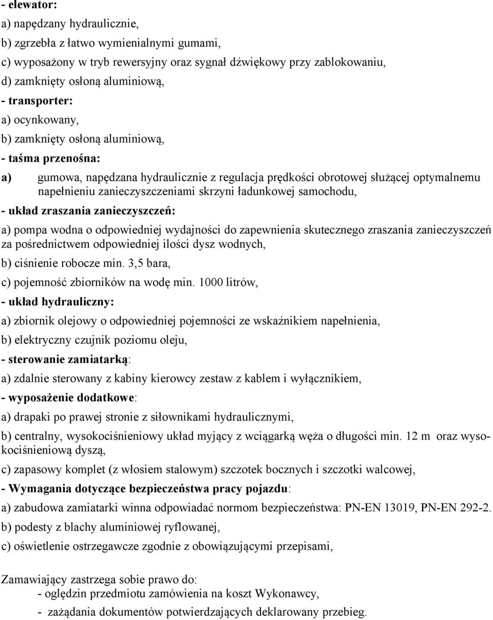 skrzyni ładunkowej samochodu, - układ zraszania zanieczyszczeń: a) pompa wodna o odpowiedniej wydajności do zapewnienia skutecznego zraszania zanieczyszczeń za pośrednictwem odpowiedniej ilości dysz