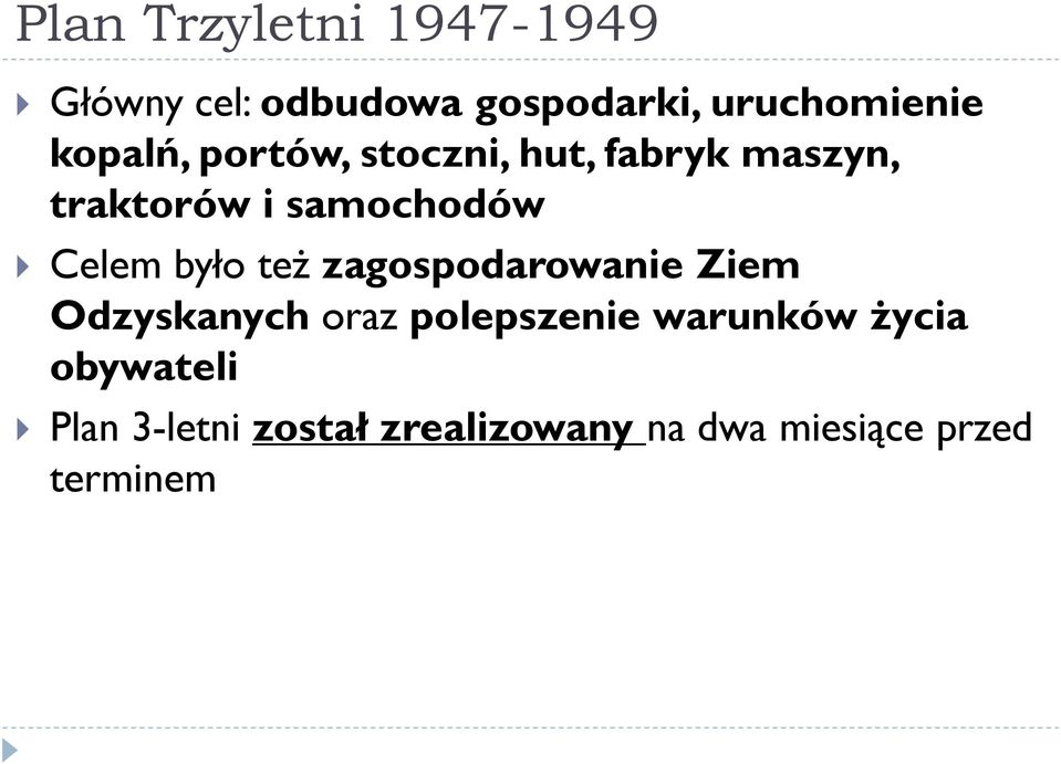 było też zagospodarowanie Ziem Odzyskanych oraz polepszenie warunków