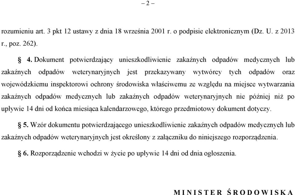 właściwemu ze względu na miejsce wytwarzania zakaźnych odpadów medycznych lub zakaźnych odpadów weterynaryjnych nie później niż po upływie 14 dni od końca miesiąca kalendarzowego, którego