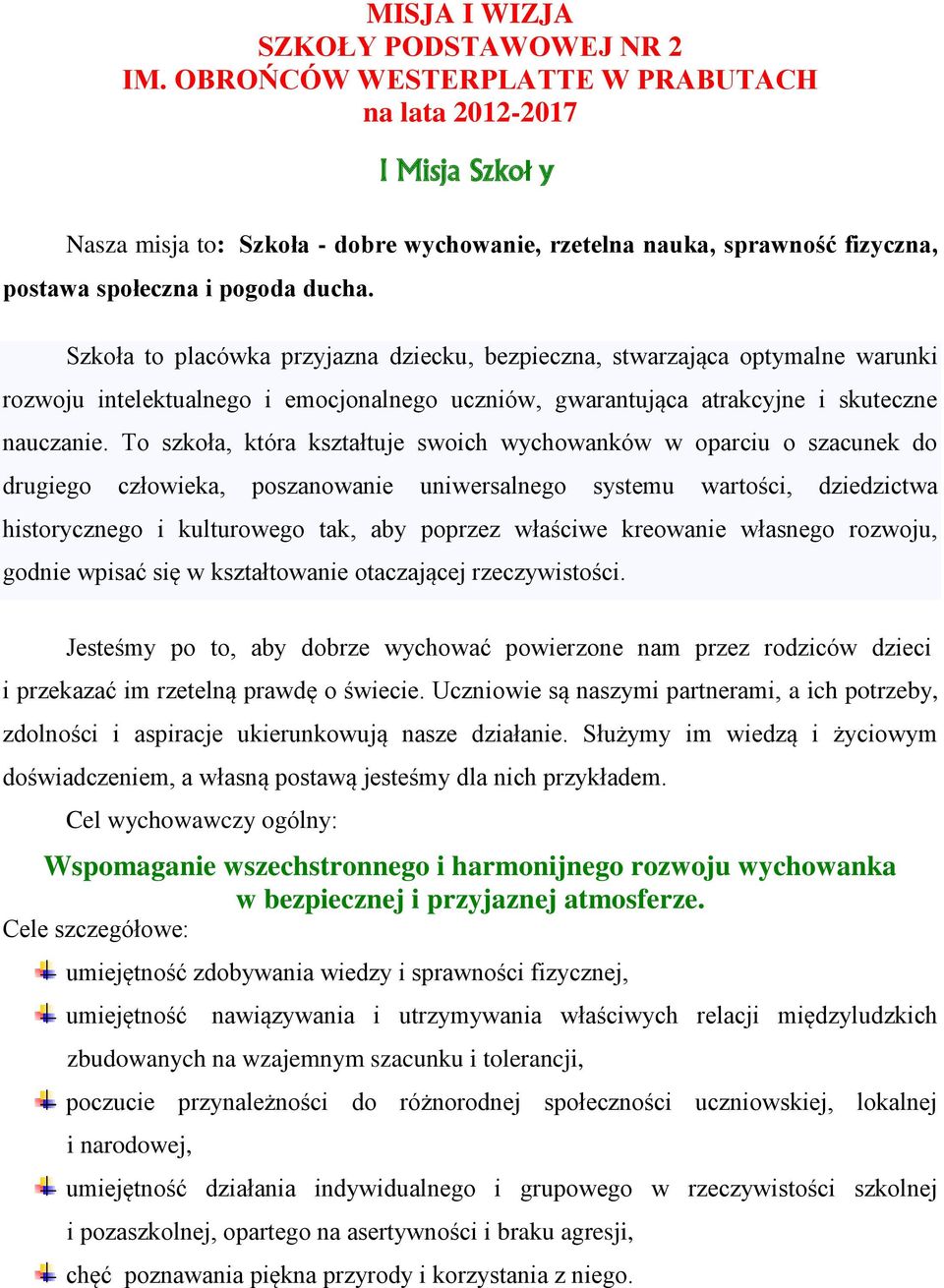 Szkoła to placówka przyjazna dziecku, bezpieczna, stwarzająca optymalne warunki rozwoju intelektualnego i emocjonalnego uczniów, gwarantująca atrakcyjne i skuteczne nauczanie.