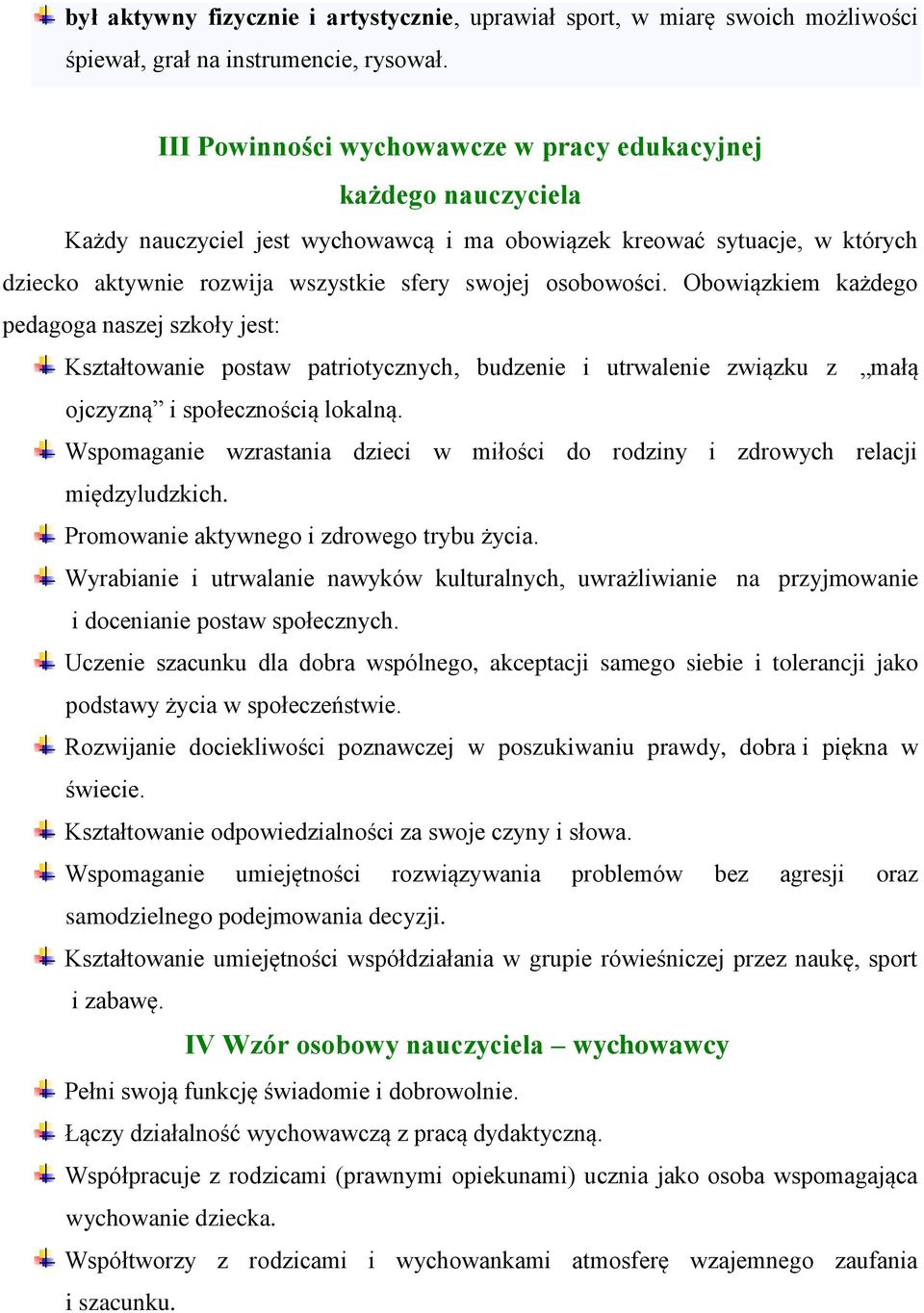 osobowości. Obowiązkiem każdego pedagoga naszej szkoły jest: Kształtowanie postaw patriotycznych, budzenie i utrwalenie związku z małą ojczyzną i społecznością lokalną.