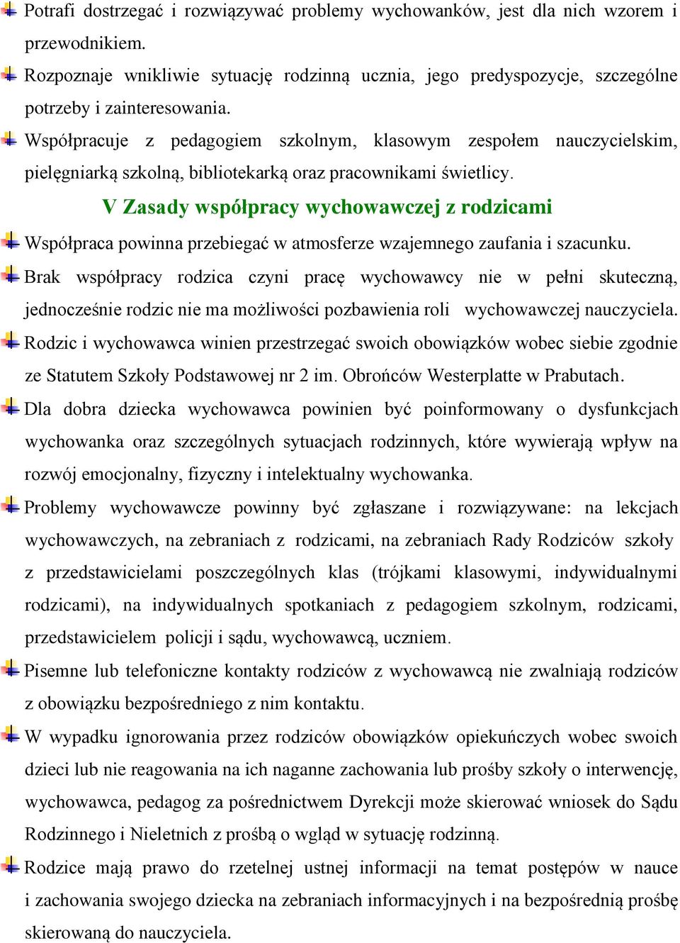 V Zasady współpracy wychowawczej z rodzicami Współpraca powinna przebiegać w atmosferze wzajemnego zaufania i szacunku.