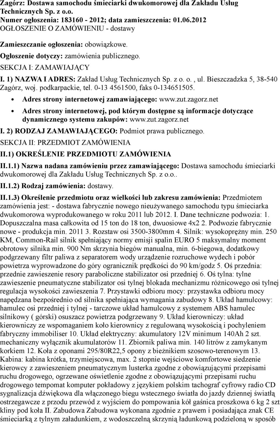 o., ul. Bieszczadzka 5, 38-540 Zagórz, woj. podkarpackie, tel. 0-13 4561500, faks 0-134651505. Adres strony internetowej zamawiającego: www.zut.zagorz.