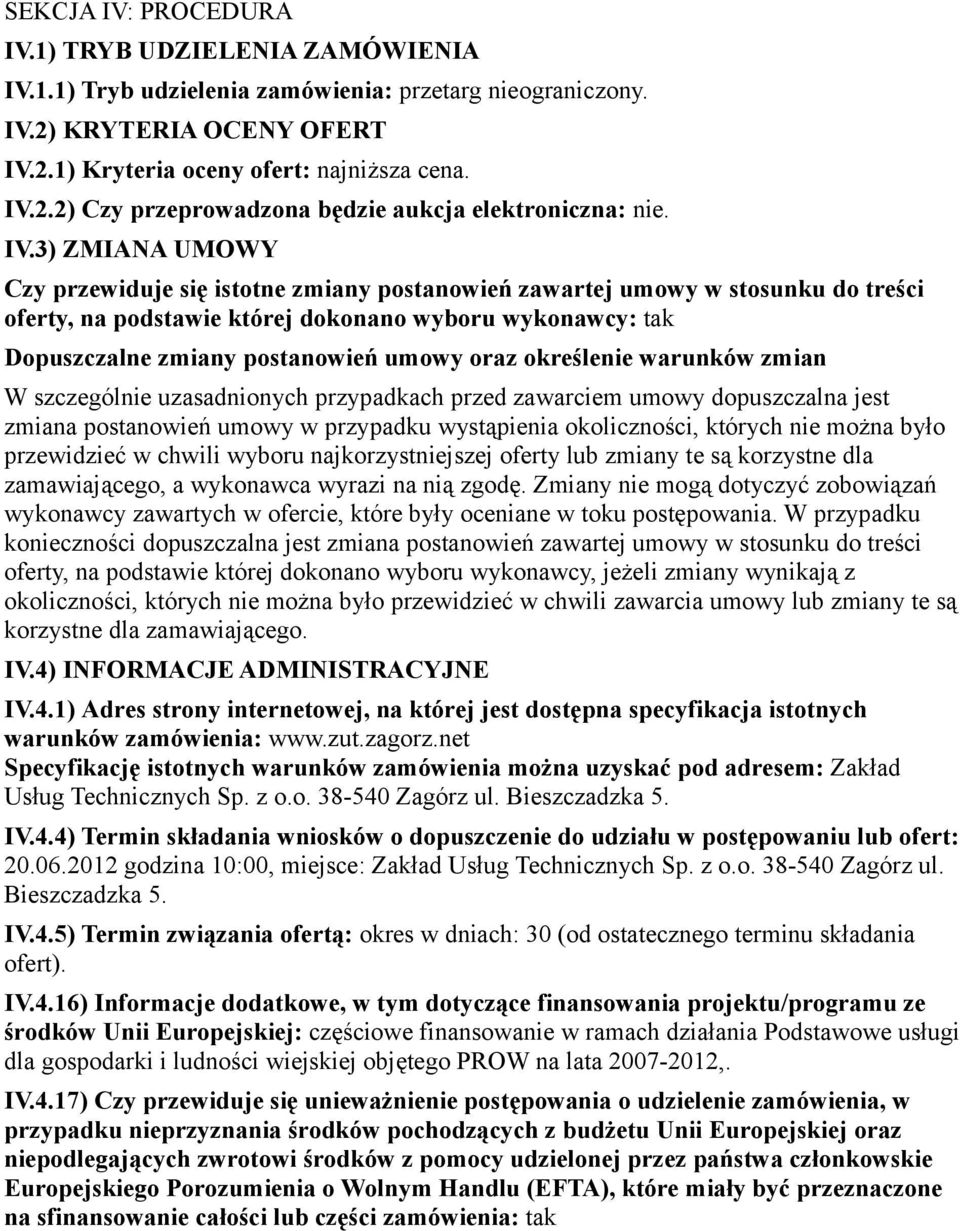 oraz określenie warunków zmian W szczególnie uzasadnionych przypadkach przed zawarciem umowy dopuszczalna jest zmiana postanowień umowy w przypadku wystąpienia okoliczności, których nie można było