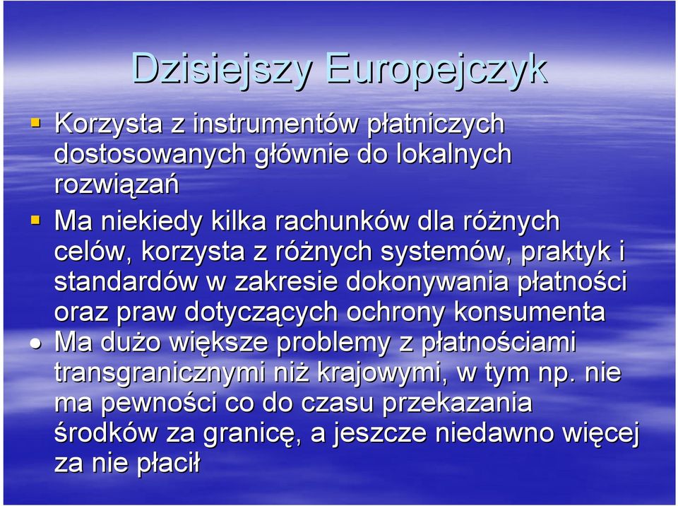 atności oraz praw dotyczących cych ochrony konsumenta Ma dużo o większe problemy z płatnop atnościami transgranicznymi niż