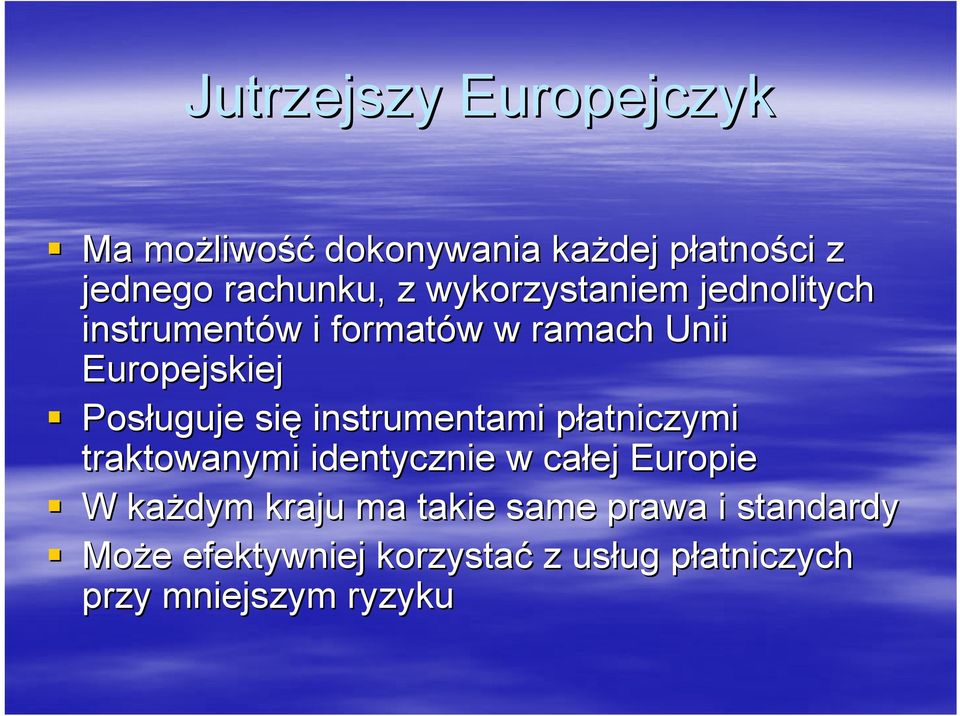 się instrumentami płatniczymi p traktowanymi identycznie w całej Europie W każdym kraju ma takie