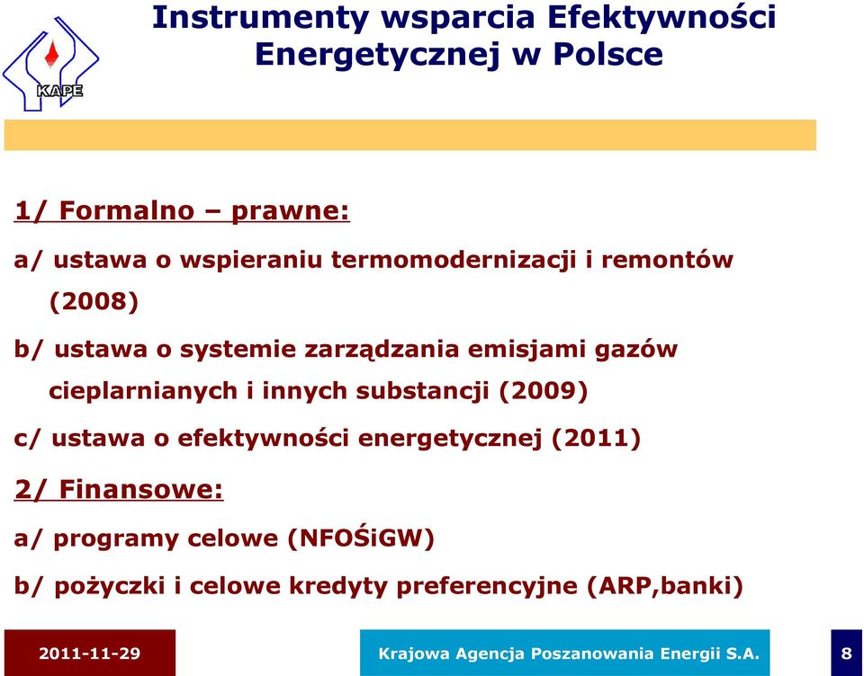 substancji (2009) c/ ustawa o efektywności energetycznej (2011) 2/ Finansowe: a/ programy celowe (NFOŚiGW)