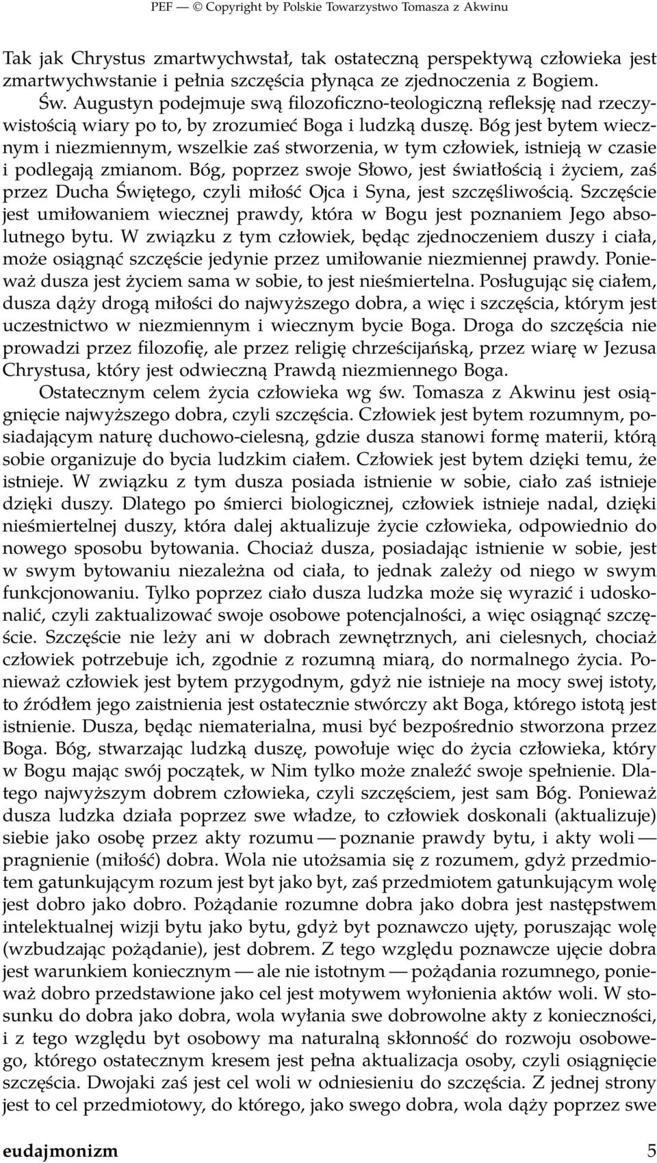 Bóg jest bytem wiecznym i niezmiennym, wszelkie zaś stworzenia, w tym człowiek, istnieją w czasie i podlegają zmianom.