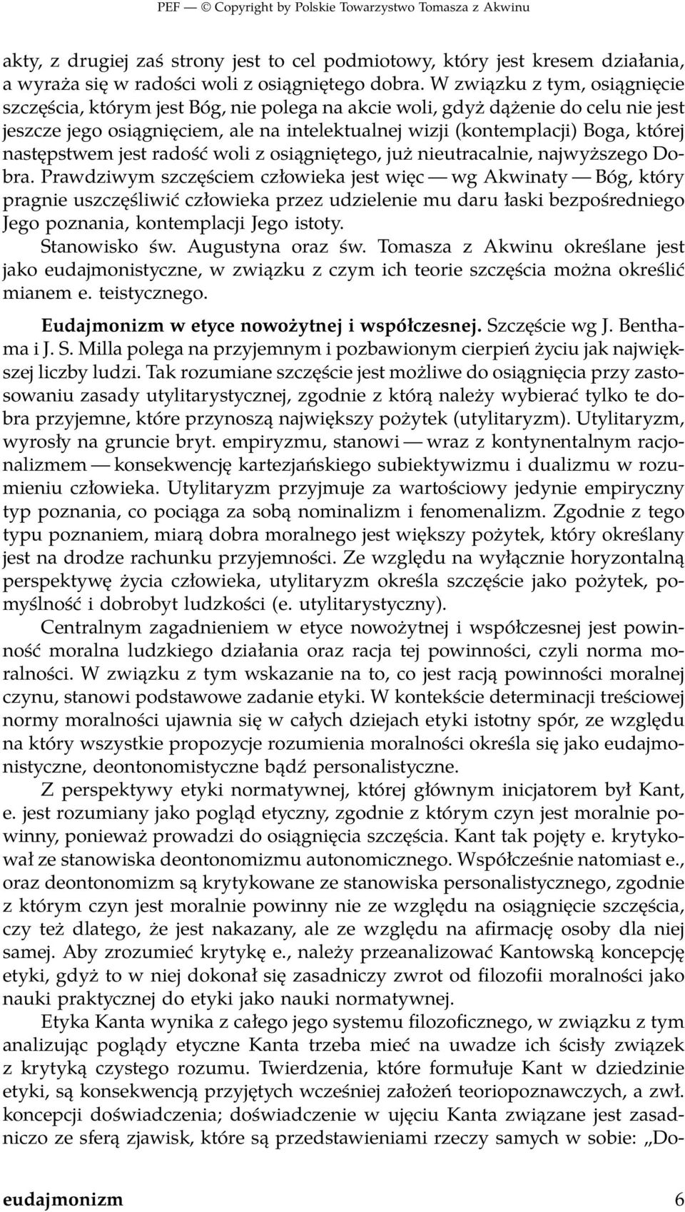 następstwem jest radość woli z osiągniętego, już nieutracalnie, najwyższego Dobra.