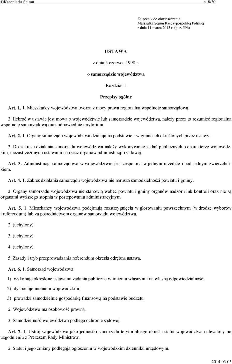 Ilekroć w ustawie jest mowa o województwie lub samorządzie województwa, należy przez to rozumieć regionalną wspólnotę samorządową oraz odpowiednie terytorium. Art. 2. 1.