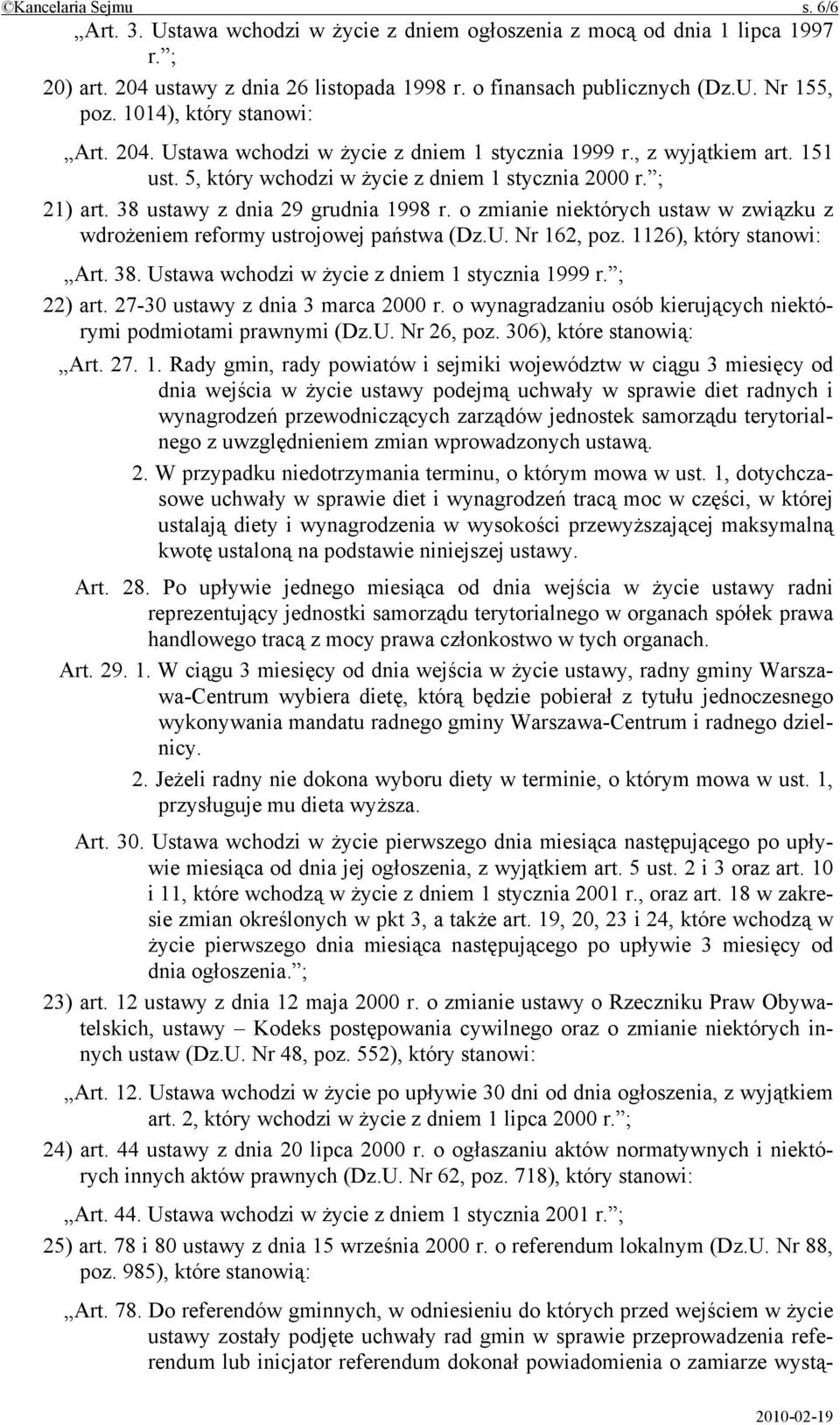 38 ustawy z dnia 29 grudnia 1998 r. o zmianie niektórych ustaw w związku z wdrożeniem reformy ustrojowej państwa (Dz.U. Nr 162, poz. 1126), który stanowi: Art. 38.