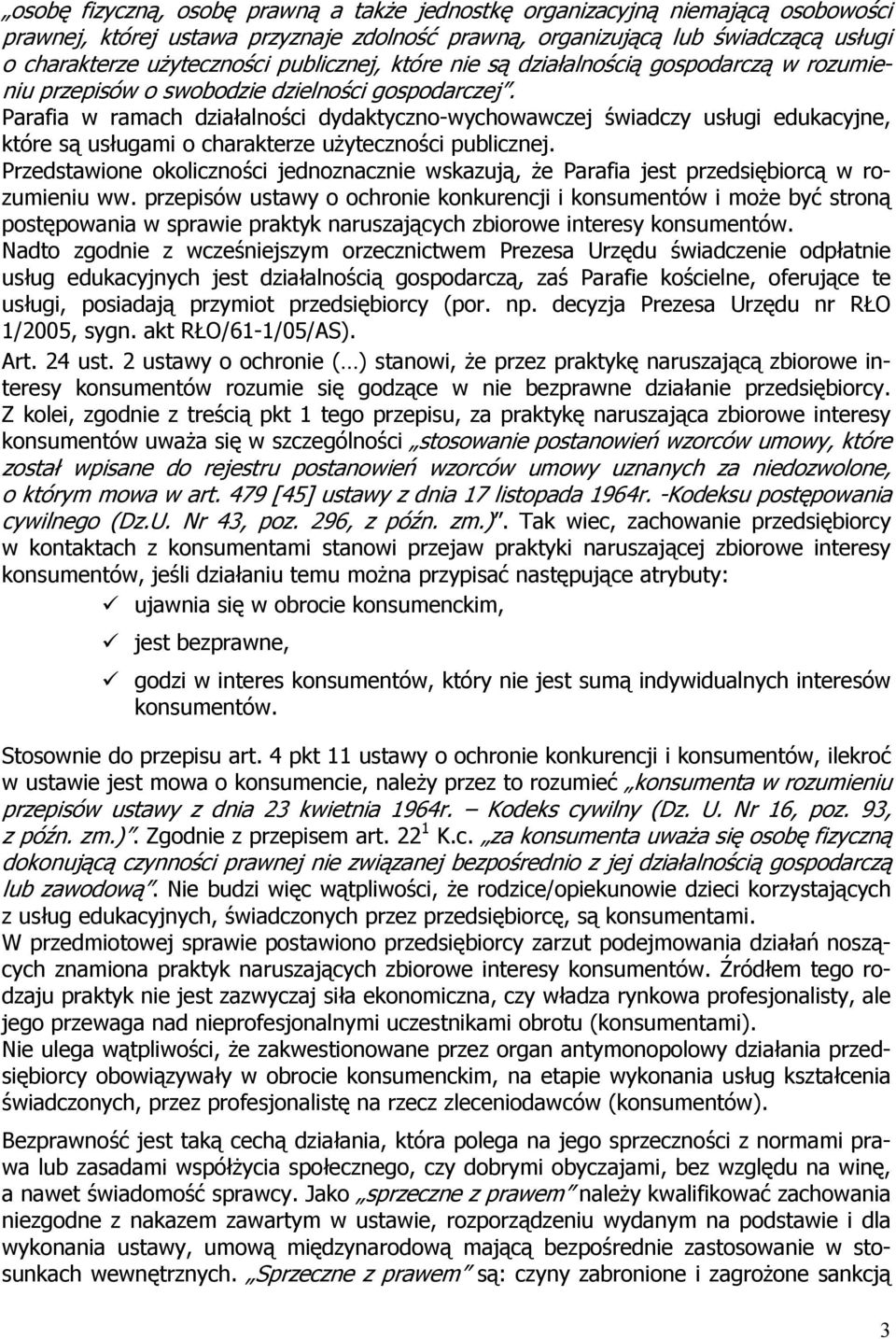 Parafia w ramach działalności dydaktyczno-wychowawczej świadczy usługi edukacyjne, które są usługami o charakterze użyteczności publicznej.