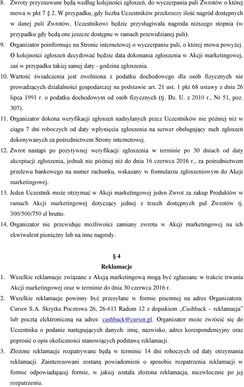 ramach przewidzianej puli). 9. Organizator poinformuje na Stronie internetowej o wyczerpaniu puli, o której mowa powyżej.