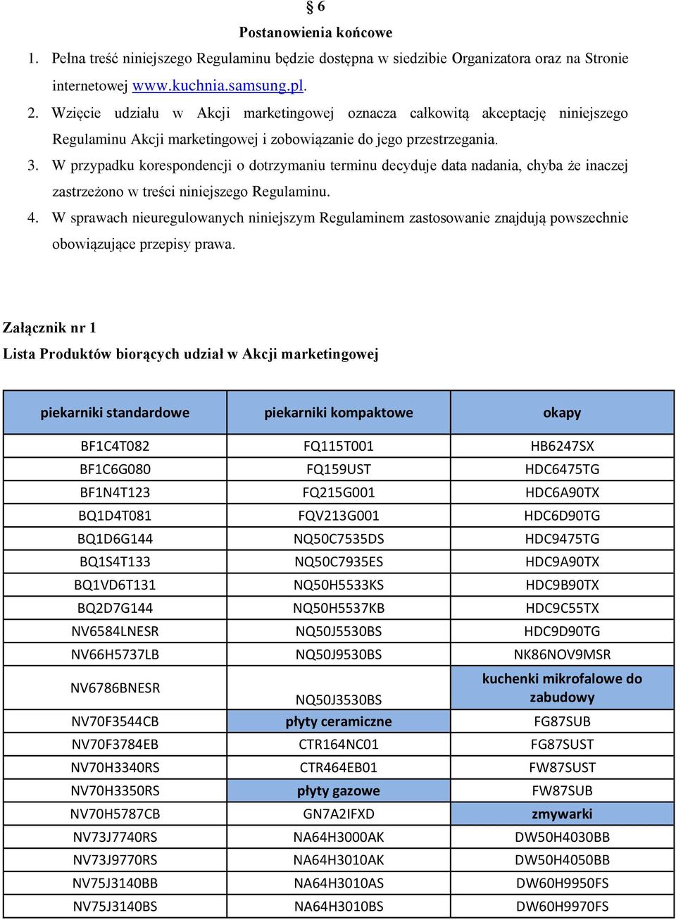 W przypadku korespondencji o dotrzymaniu terminu decyduje data nadania, chyba że inaczej zastrzeżono w treści niniejszego Regulaminu. 4.