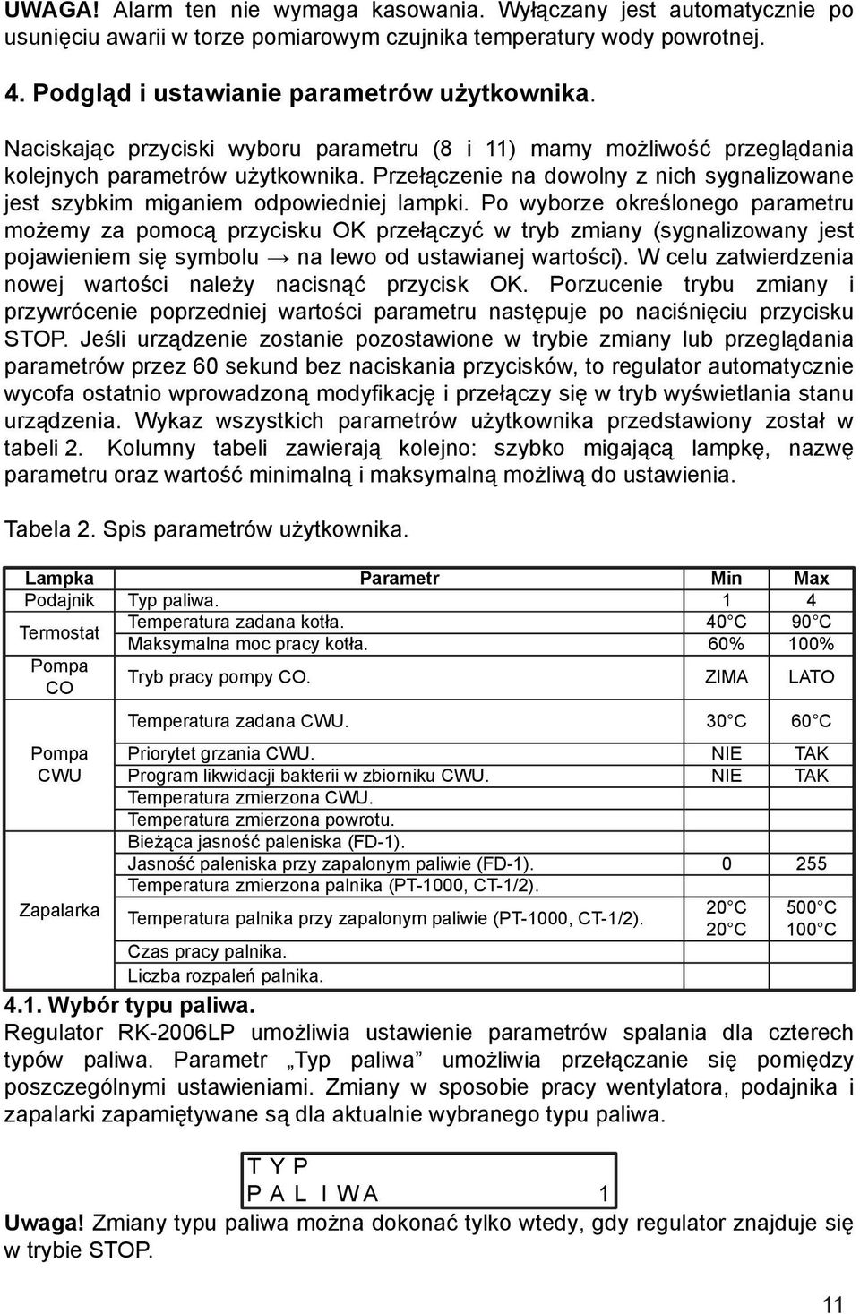 Po wyborze określonego parametru możemy za pomocą przycisku OK przełączyć w tryb zmiany (sygnalizowany jest pojawieniem się symbolu na lewo od ustawianej wartości).