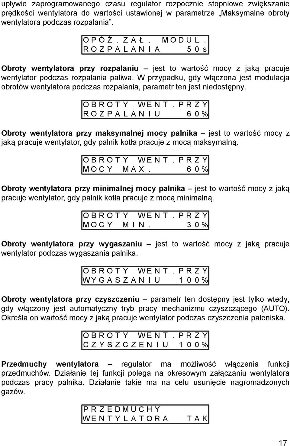 W przypadku, gdy włączona jest modulacja obrotów wentylatora podczas rozpalania, parametr ten jest niedostępny. O B R O T Y W E N T.