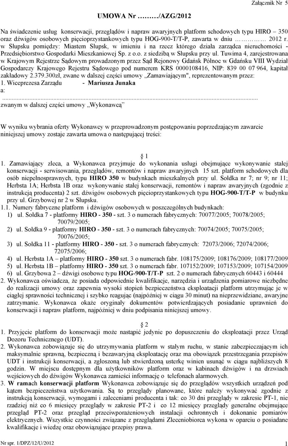 Tuwima 4, zarejestrowana w Krajowym Rejestrze Sądowym prowadzonym przez Sąd Rejonowy Gdańsk Północ w Gdańsku VIII Wydział Gospodarczy Krajowego Rejestru Sądowego pod numerem KRS 0000108416, NIP: 839