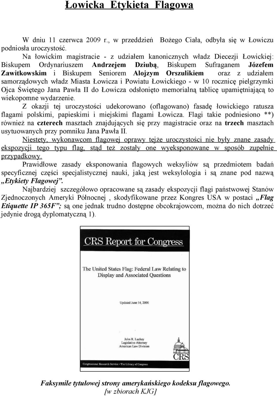 oraz z udziałem samorządowych władz Miasta Łowicza i Powiatu Łowickiego - w 10 rocznicę pielgrzymki Ojca Świętego Jana Pawła II do Łowicza odsłonięto memorialną tablicę upamiętniającą to wiekopomne