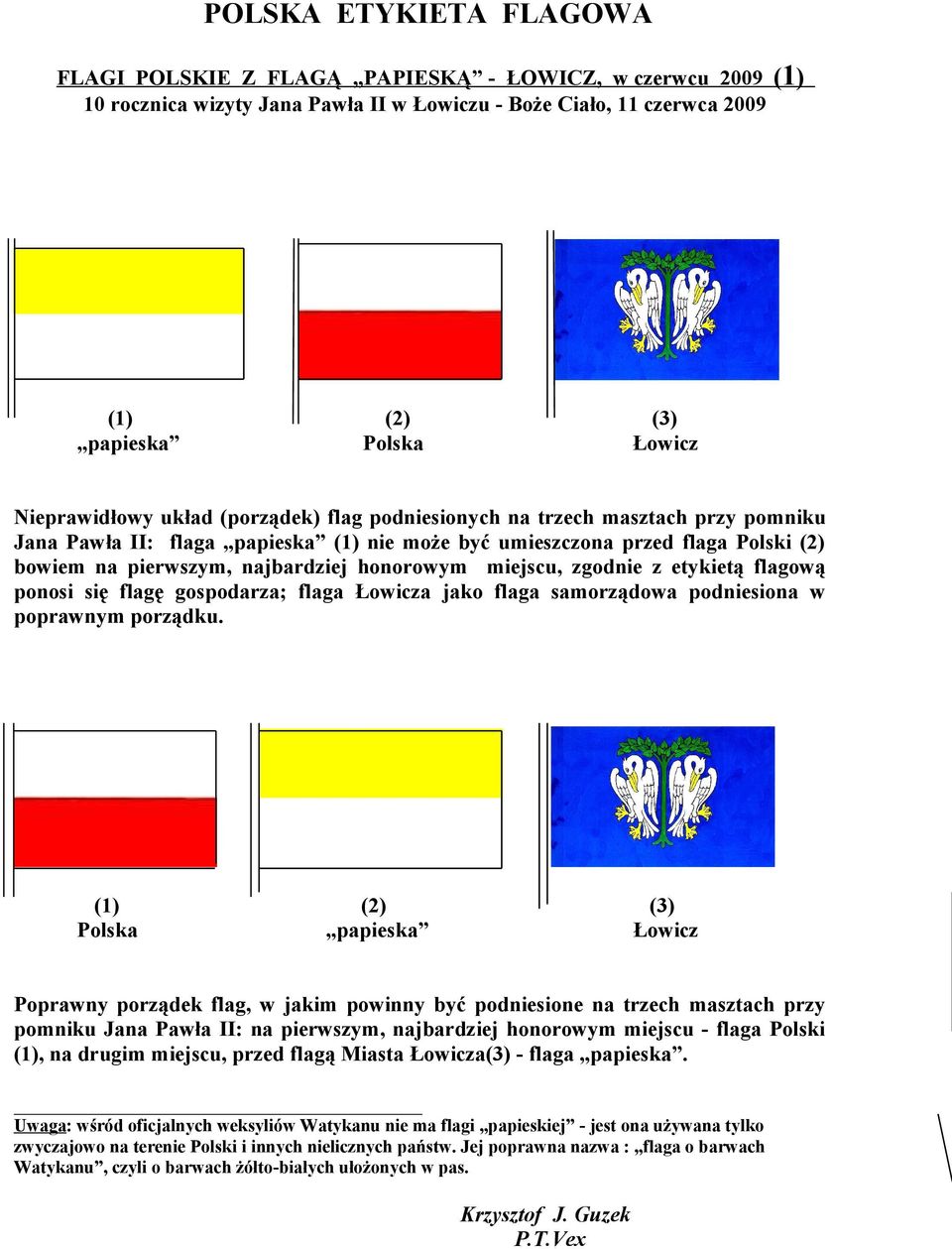 miejscu, zgodnie z etykietą flagową ponosi się flagę gospodarza; flaga Łowicza jako flaga samorządowa podniesiona w poprawnym porządku.