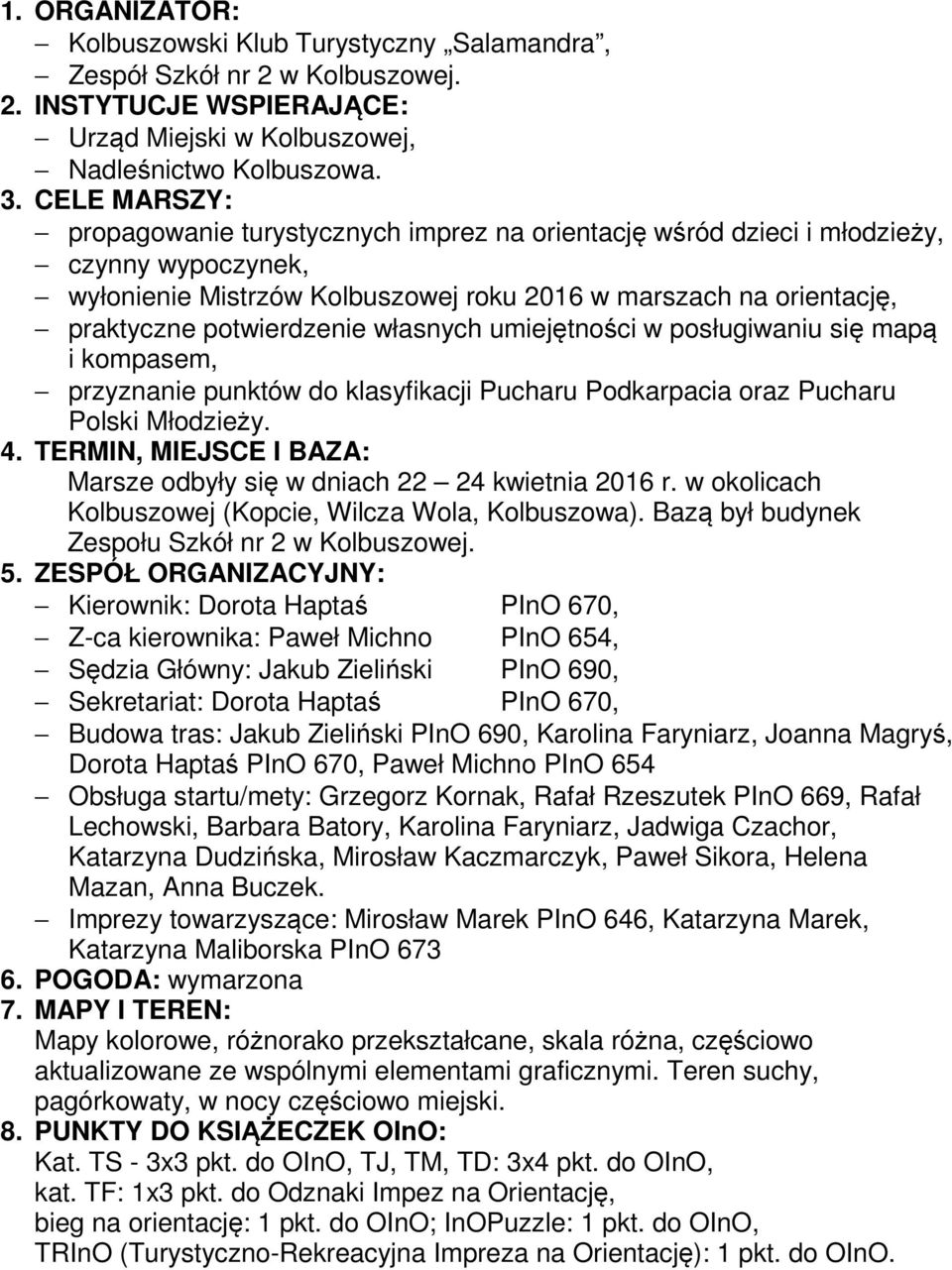 własnych umiejętności w posługiwaniu się mapą i kompasem, przyznanie punktów do klasyfikacji Pucharu Podkarpacia oraz Pucharu Polski Młodzieży. 4.