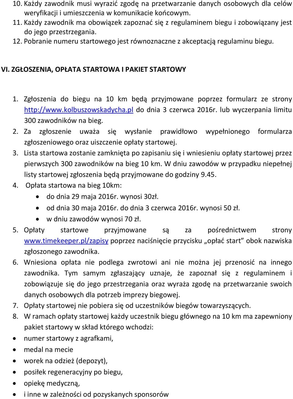 ZGŁOSZENIA, OPŁATA STARTOWA I PAKIET STARTOWY 1. Zgłoszenia do biegu na 10 km będą przyjmowane poprzez formularz ze strony http://www.kolbuszowskadycha.pl do dnia 3 czerwca 2016r.