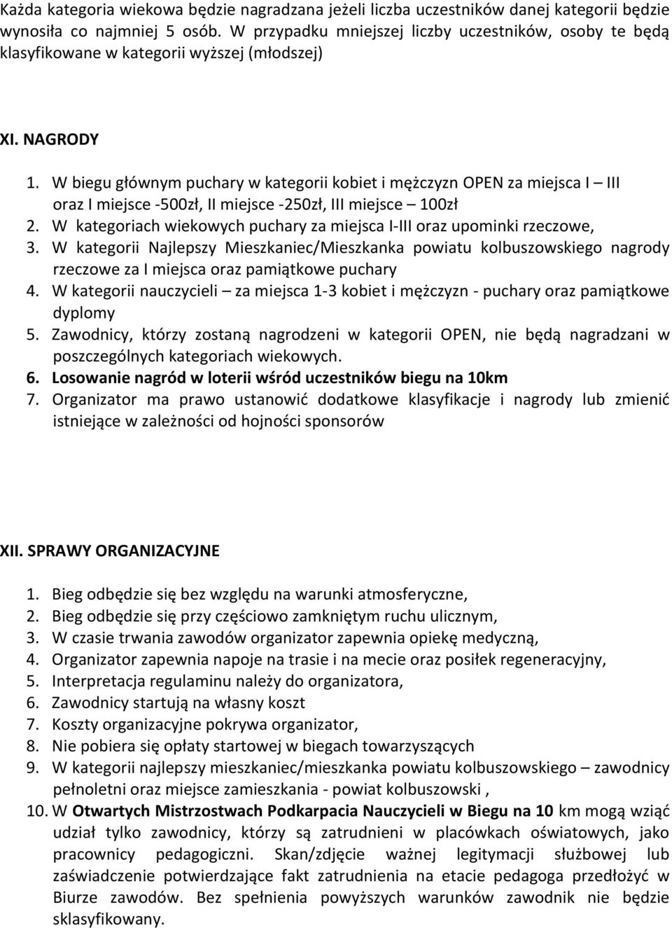 W biegu głównym puchary w kategorii kobiet i mężczyzn OPEN za miejsca I III oraz I miejsce -500zł, II miejsce -250zł, III miejsce 100zł 2.