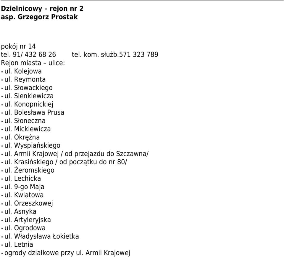 Armii Krajowej / od przejazdu do Szczawna/ ul. Krasińskiego / od początku do nr 80/ ul. Żeromskiego ul. Lechicka ul. 9-go Maja ul.