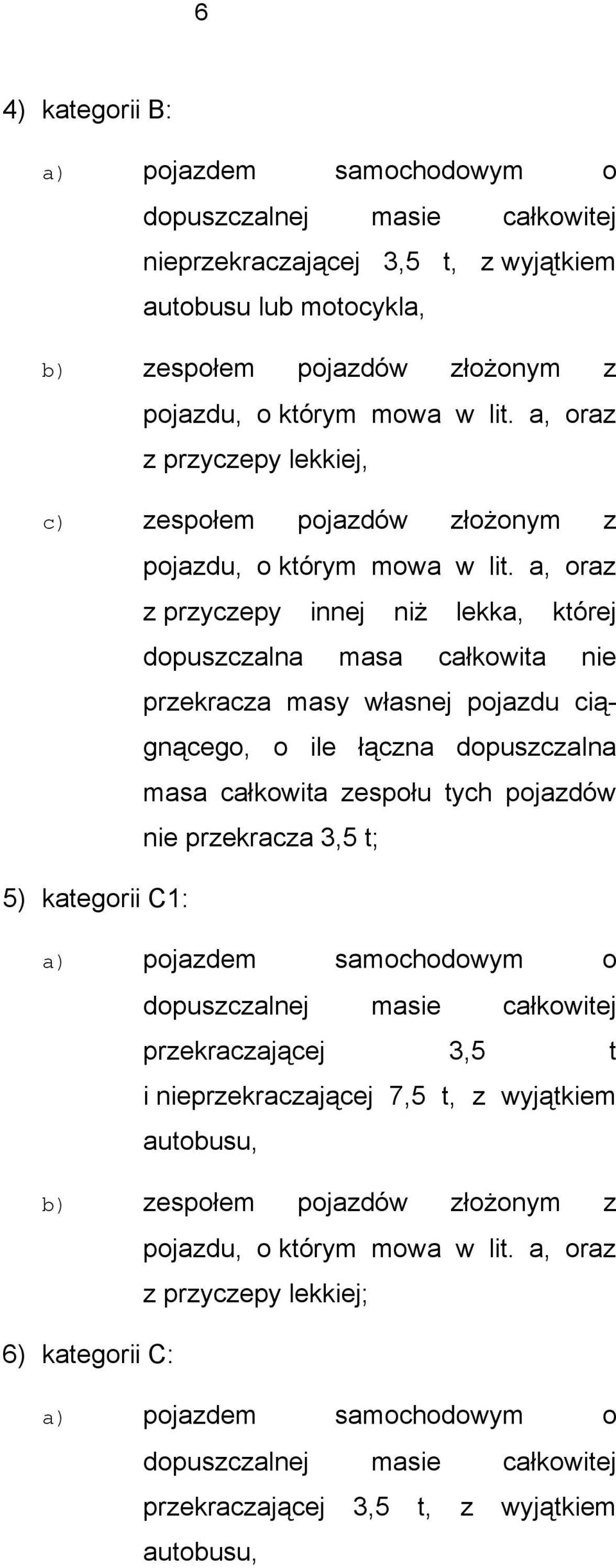 a, oraz z przyczepy innej niż lekka, której dopuszczalna masa całkowita nie przekracza masy własnej pojazdu ciągnącego, o ile łączna dopuszczalna masa całkowita zespołu tych pojazdów nie przekracza