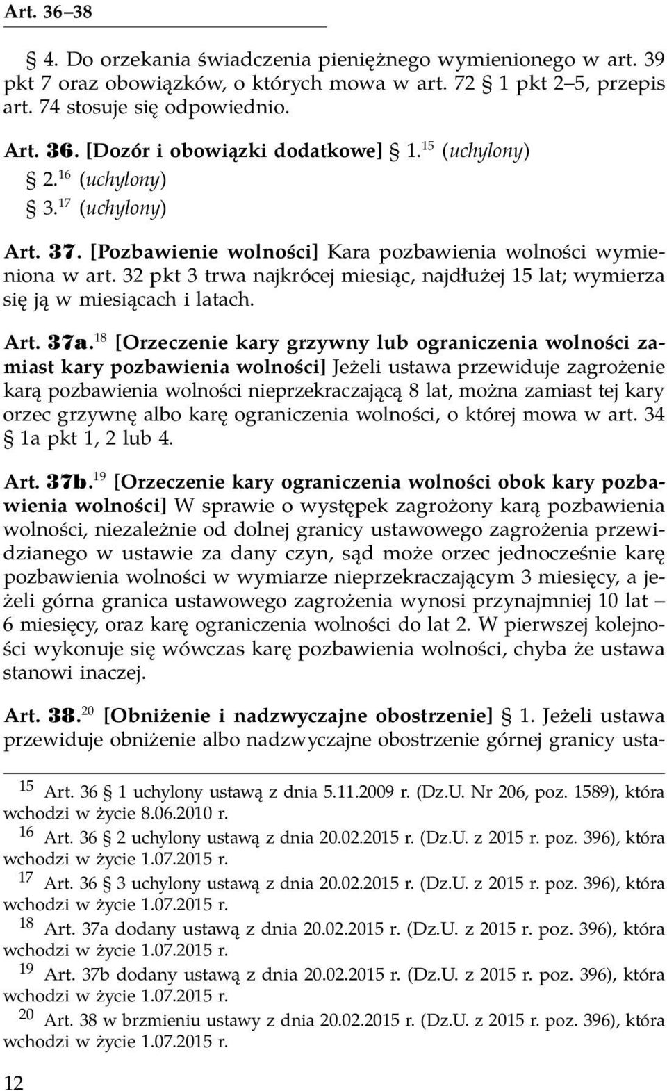 32 pkt 3 trwa najkrócej miesiąc, najdłużej 15 lat; wymierza się ją w miesiącach i latach. Art. 37a.