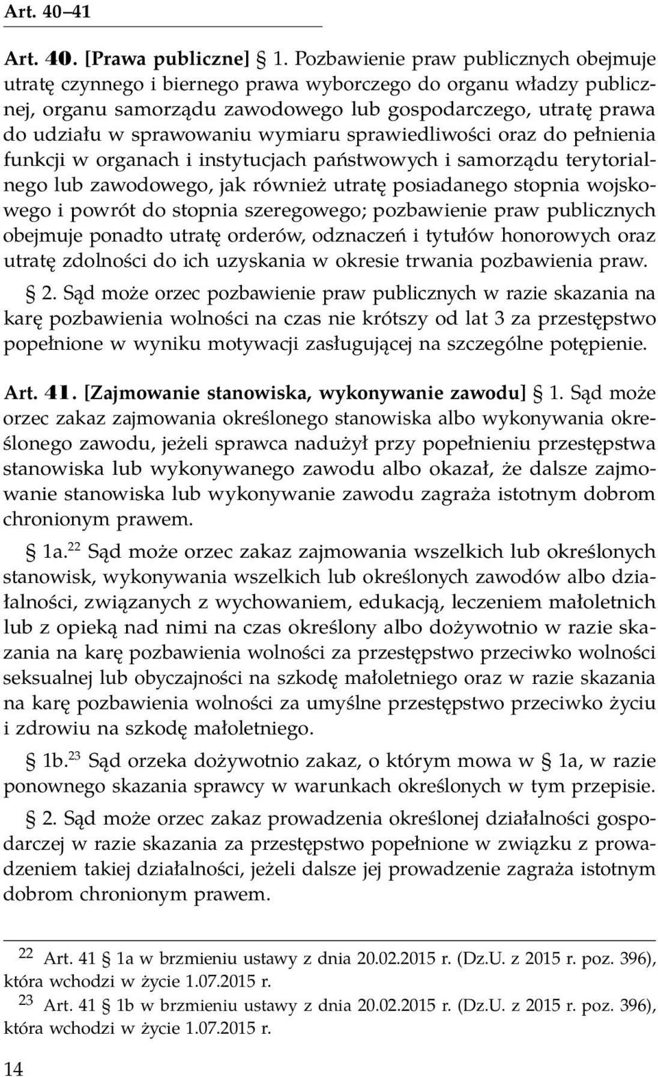 wymiaru sprawiedliwości oraz do pełnienia funkcji w organach i instytucjach państwowych i samorządu terytorialnego lub zawodowego, jak również utratę posiadanego stopnia wojskowego i powrót do