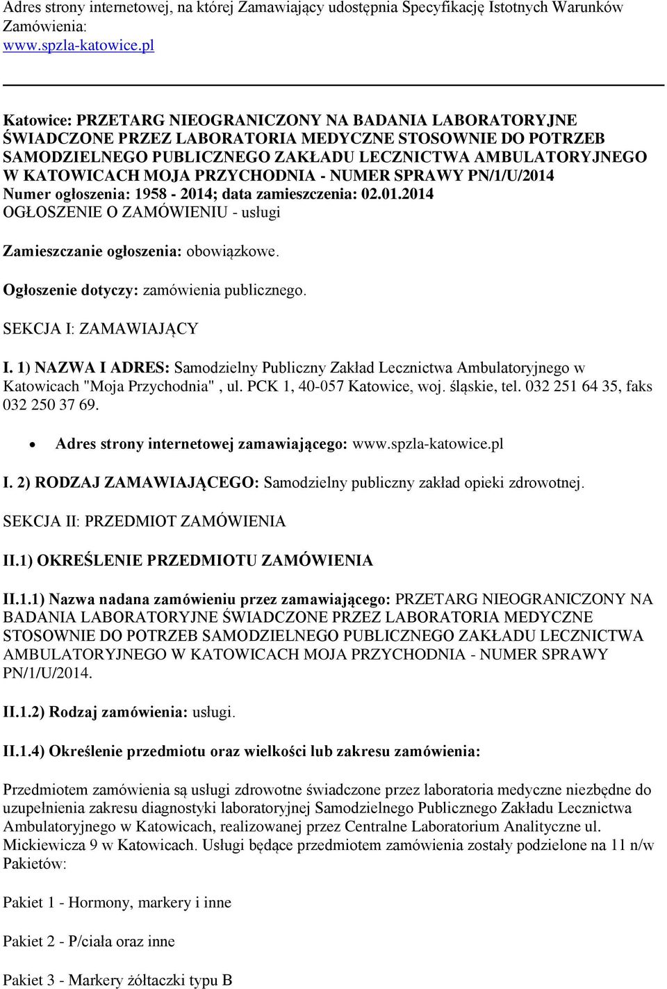 PRZYCHODNIA - NUMER SPRAWY PN/1/U/2014 Numer ogłoszenia: 1958-2014; data zamieszczenia: 02.01.2014 OGŁOSZENIE O ZAMÓWIENIU - usługi Zamieszczanie ogłoszenia: obowiązkowe.