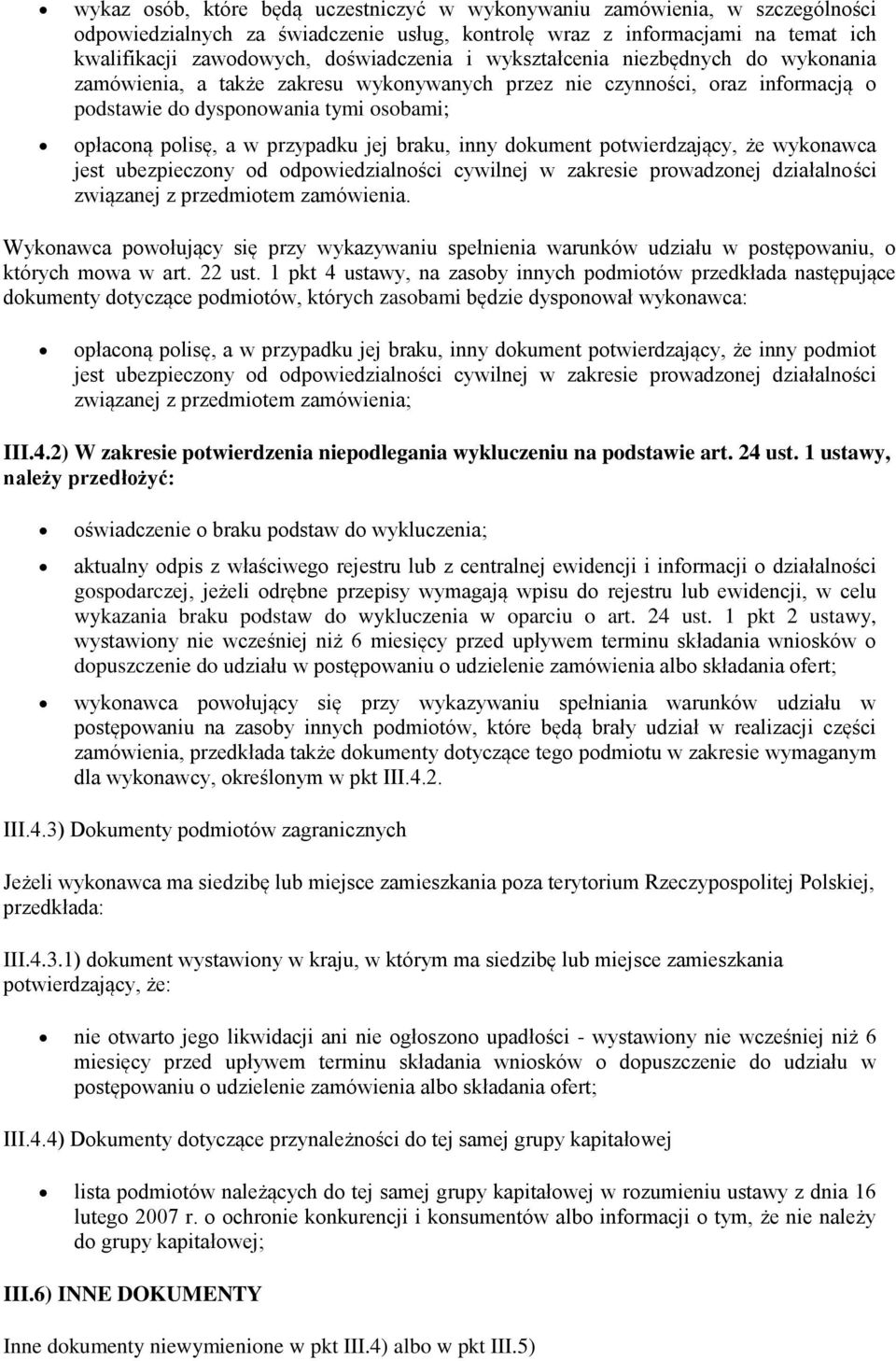 braku, inny dokument potwierdzający, że wykonawca jest ubezpieczony od odpowiedzialności cywilnej w zakresie prowadzonej działalności związanej z przedmiotem zamówienia.