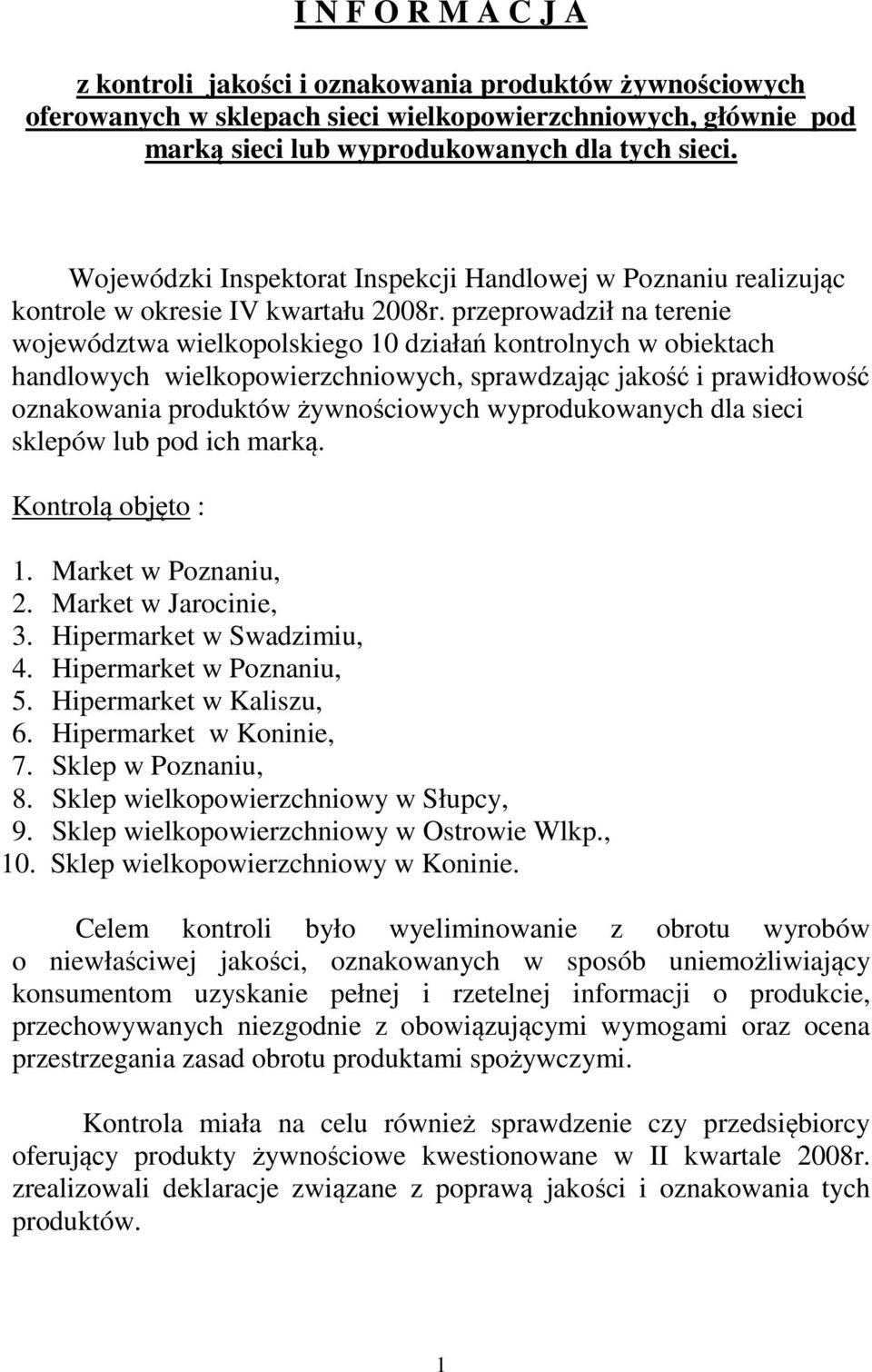 przeprowadził na terenie województwa wielkopolskiego 10 działań kontrolnych w obiektach handlowych wielkopowierzchniowych, sprawdzając jakość i prawidłowość oznakowania produktów żywnościowych