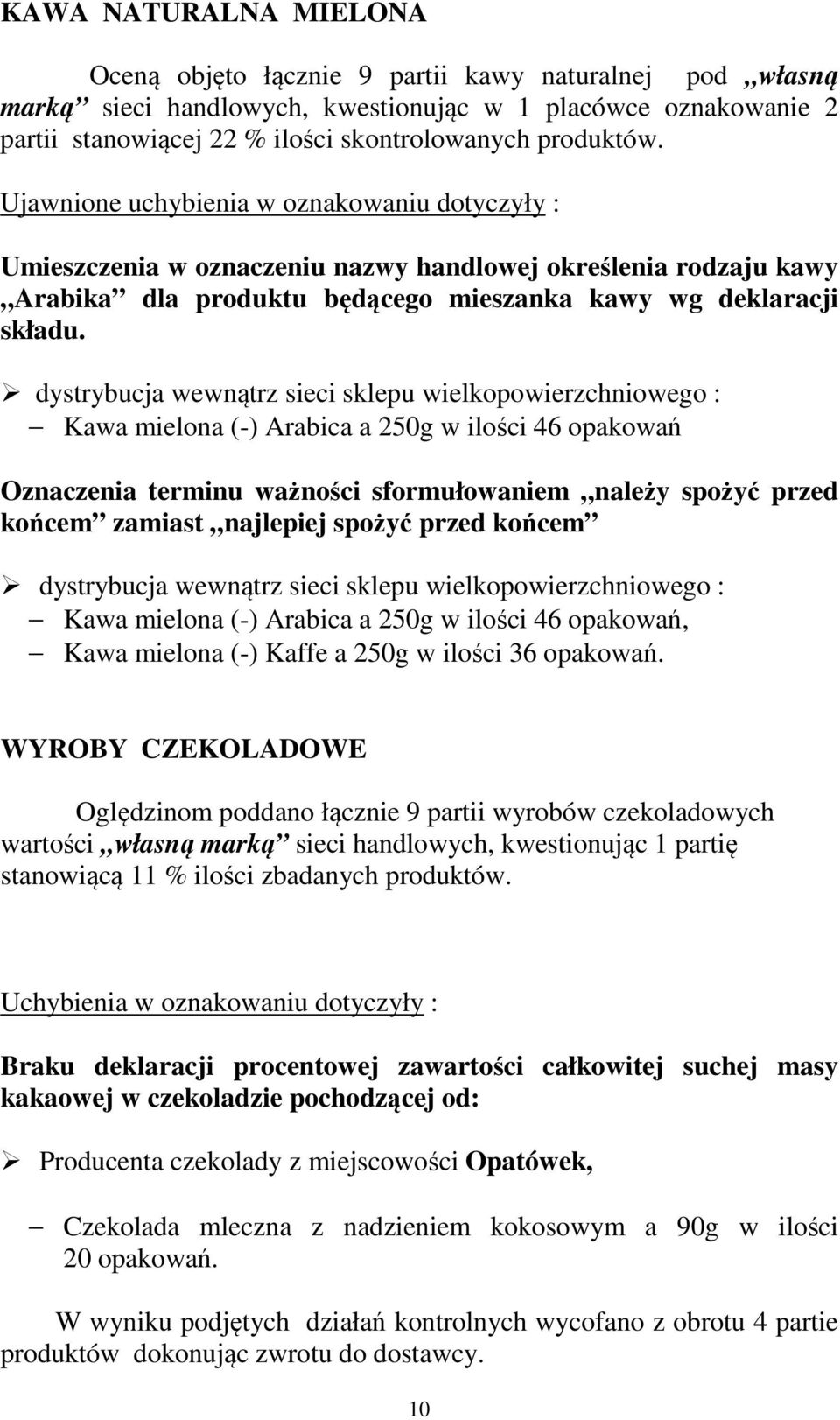 dystrybucja wewnątrz sieci sklepu wielkopowierzchniowego : Kawa mielona (-) Arabica a 250g w ilości 46 opakowań Oznaczenia terminu ważności sformułowaniem należy spożyć przed końcem zamiast najlepiej