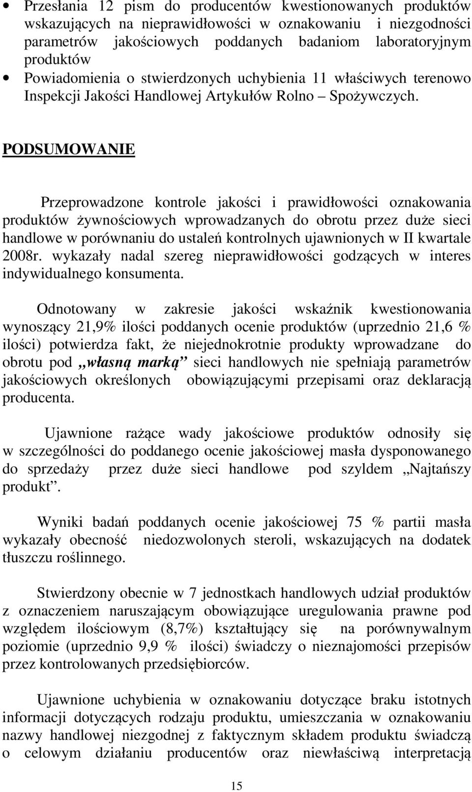 PODSUMOWANIE Przeprowadzone kontrole jakości i prawidłowości oznakowania produktów żywnościowych wprowadzanych do obrotu przez duże sieci handlowe w porównaniu do ustaleń kontrolnych ujawnionych w II